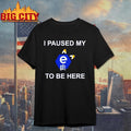 I Paused My E621 To Be Here Shirt