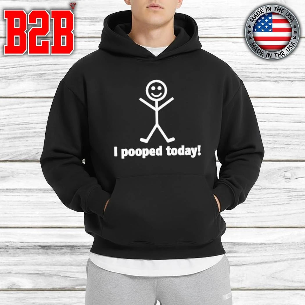 I Pooped Today Funny Stick Shirt