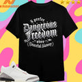 I Prefer Dangerous Freedom Over Peaceful Slavery Usa Est 1776 Shirts