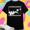 I Put Everything Behind Me I’ve Been Sleeping Under Pine Trees Shirts