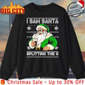 I Saw Santa Splitting The G ugly christmas shirt