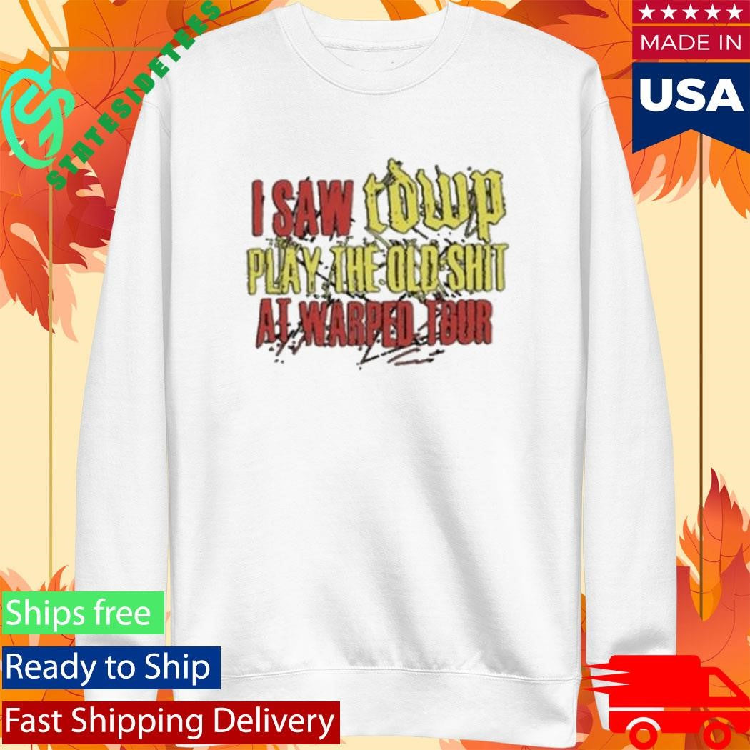 I Saw Tdwp Play The Old Shit At Warped Tour T-Shirt