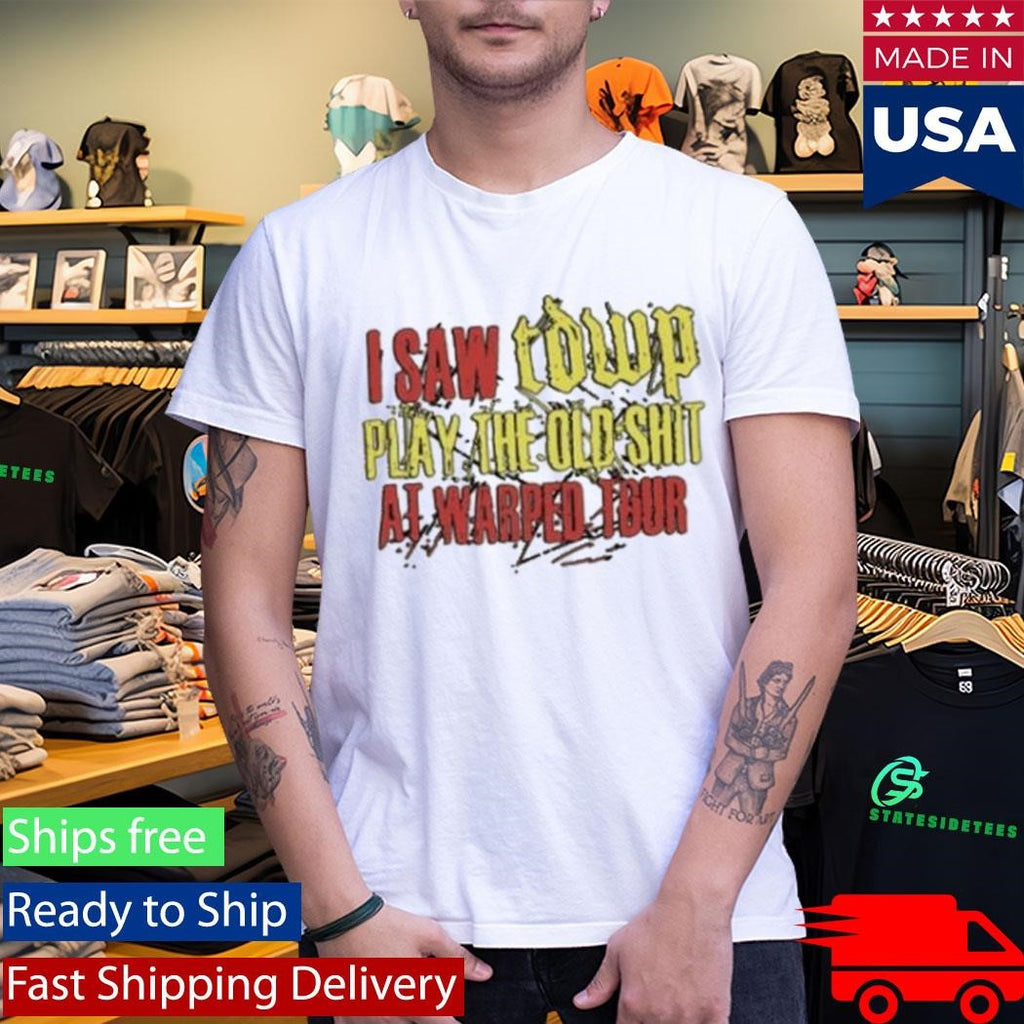 I Saw Tdwp Play The Old Shit At Warped Tour T-Shirt