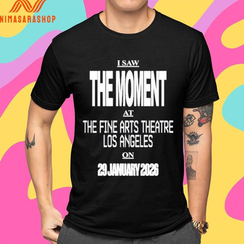 I Saw The Moment At The Fine Arts Theatre Los Angeles On 29 January 2026 Shirts