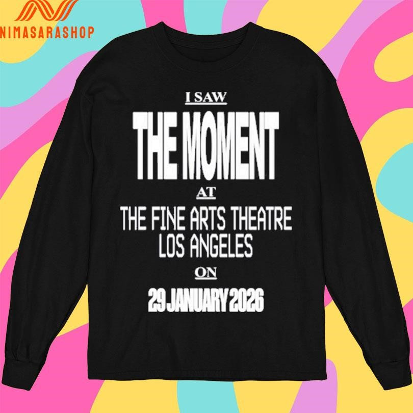 I Saw The Moment At The Fine Arts Theatre Los Angeles On 29 January 2026 Shirts