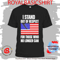 I Stand Out Of Respect For Those Who No Longer Can USA Flag Shirt