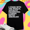 I Stand With The Radical Socialist Kickboxing Lesbian Native American Shirts