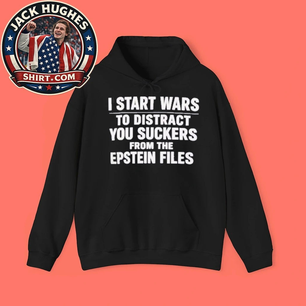 I Start Wars To Distract You Suckers From The Epstein Files Shirt