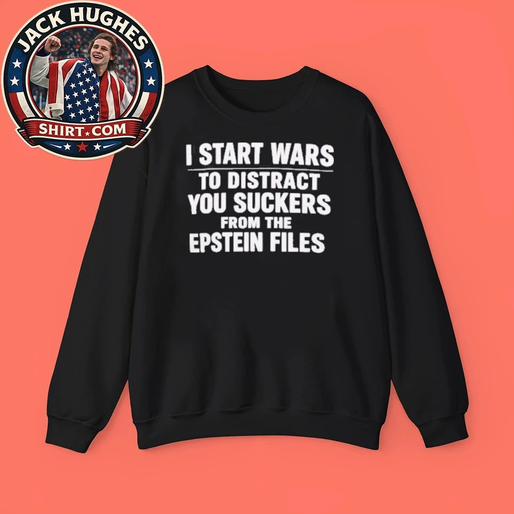 I Start Wars To Distract You Suckers From The Epstein Files Shirt