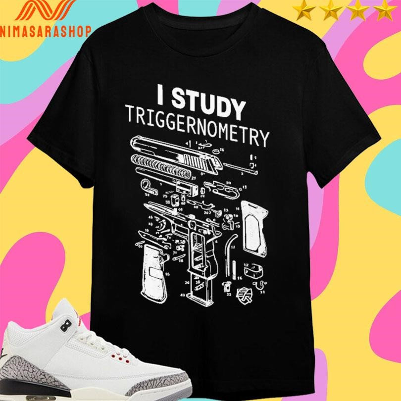 I Study Triggernometry Shirts