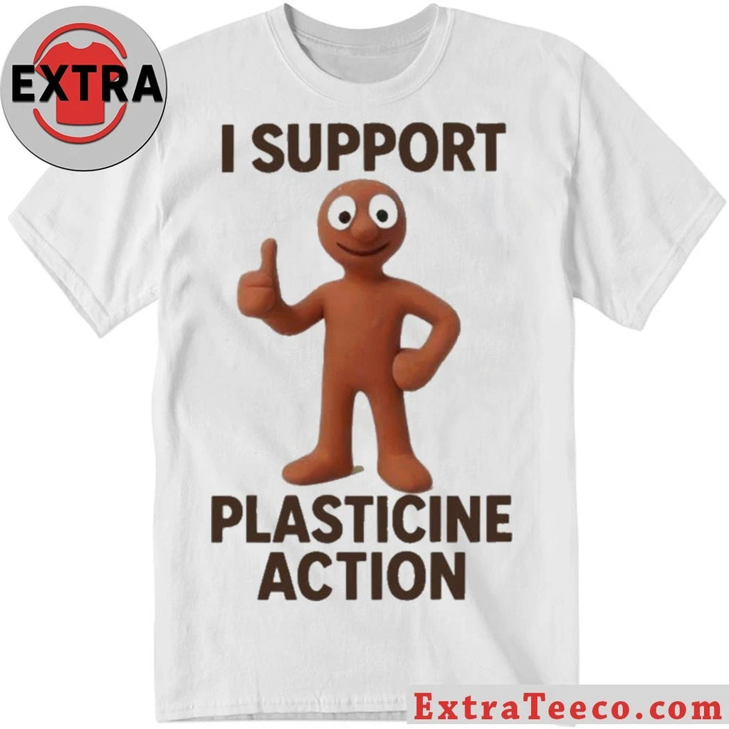 I Support Plasticine Action New T-Shirt