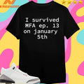 I Survived Mfa Ep 13 On January 5th Shirts
