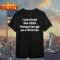 I Survived The 2025 Hungarian Gp As A 1633 Fan Shirt
