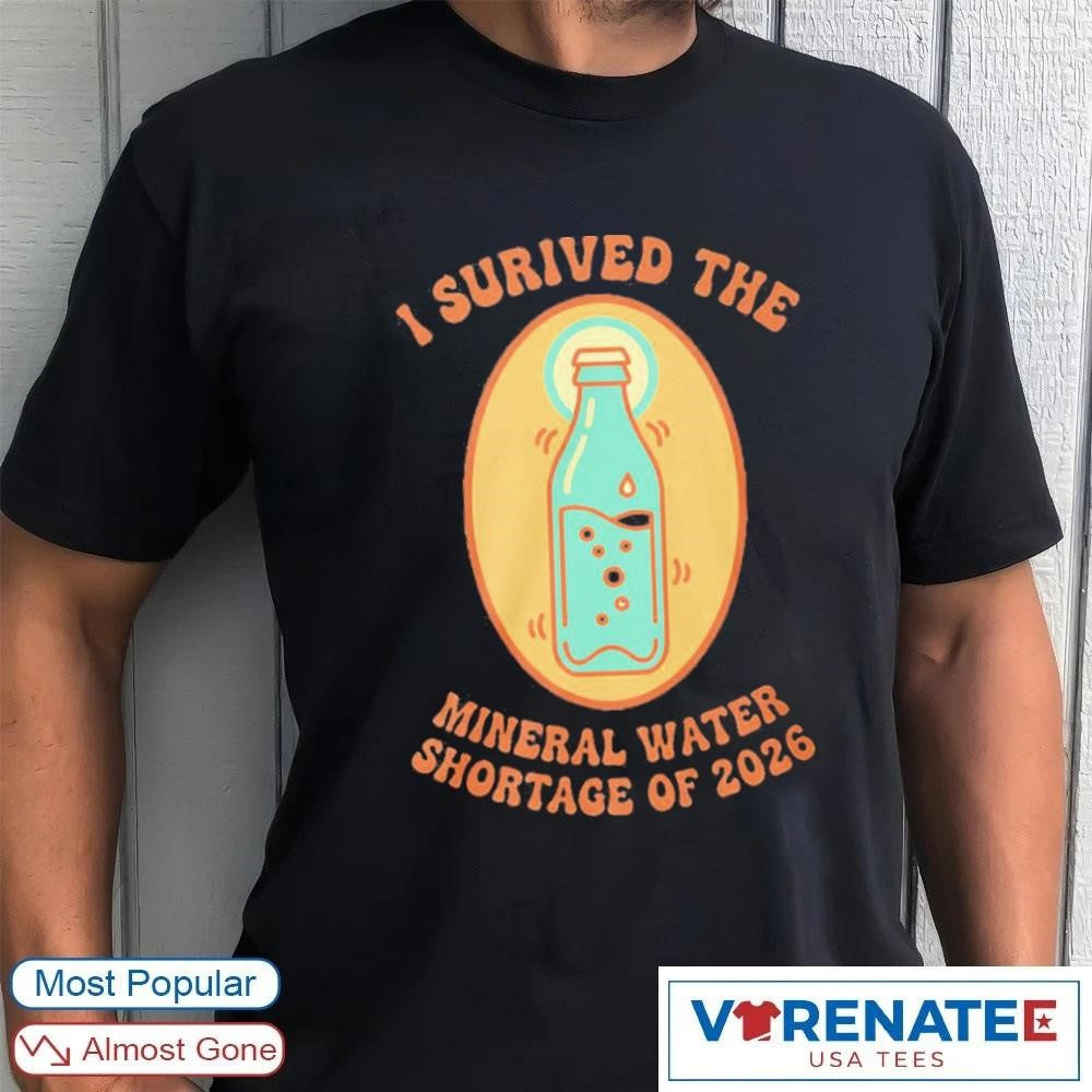I Survived The Mineral Water Shortage 2026 shirt