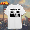 I Survived The Rapture Again Shirt