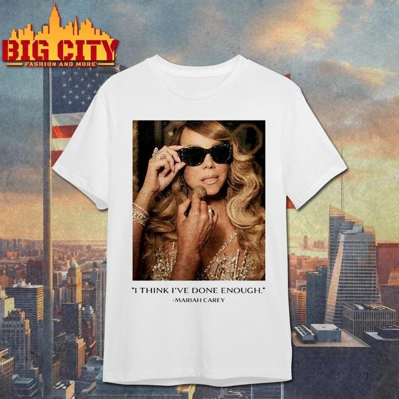 I Think I’ve Done Enough Mariah Carey shirt