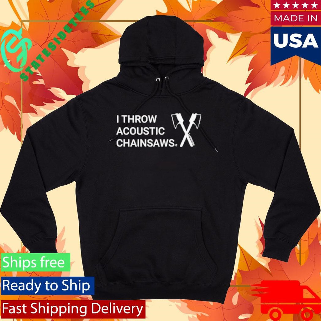 I Throw Acoustic Chainsaws Shirt