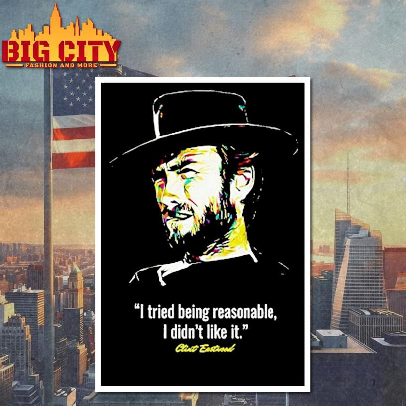 I Tried Being Reasonable I Didn’t Like It Clint Eastwood Shirt