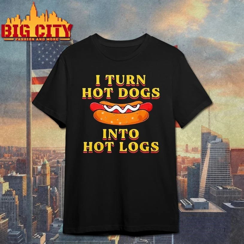 I Turn Hot Dogs Into Hot Logs Shirt