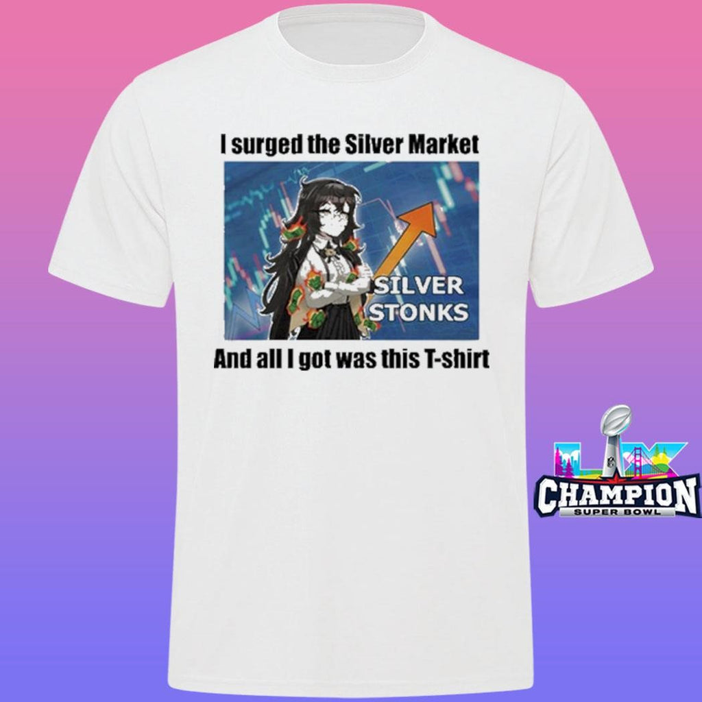 I Urged The Silver Market And All I Got Was This T-shirt Shirt