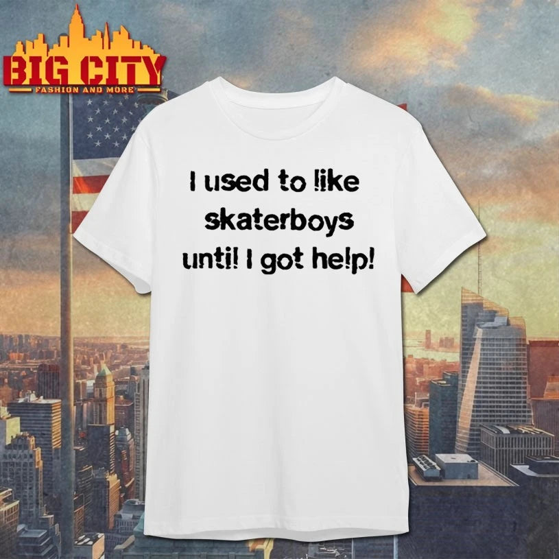 I Used To Like Skater Boys Until I Get Help Shirt