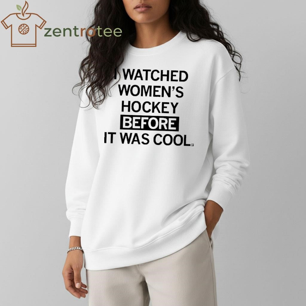 I WATCHED WOMEN’S HOCKEY BEFORE IT WAS COOL text tee