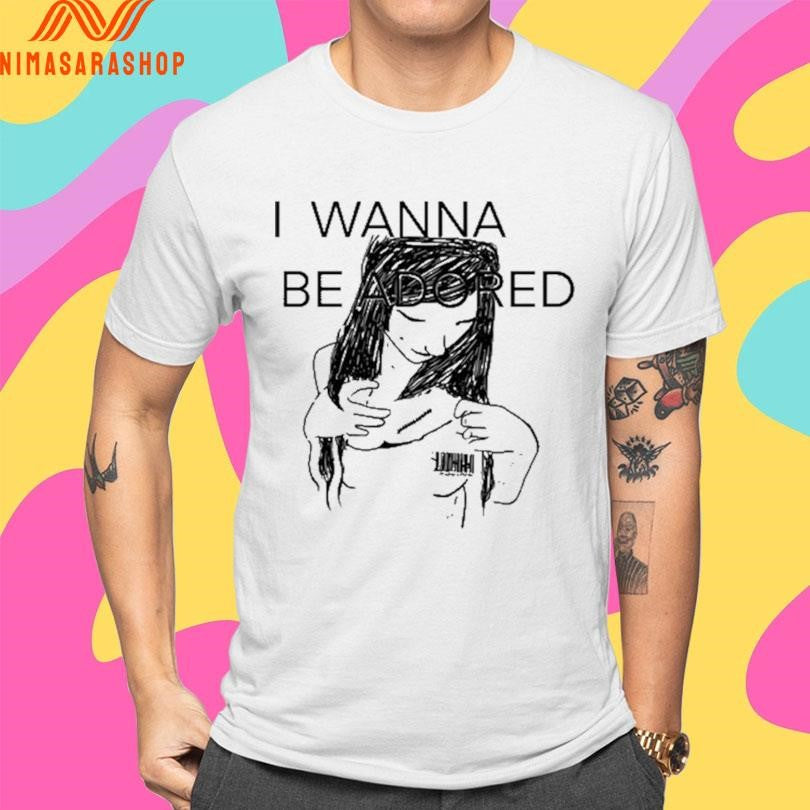 I Wanna Be Adored 2026 Shirts