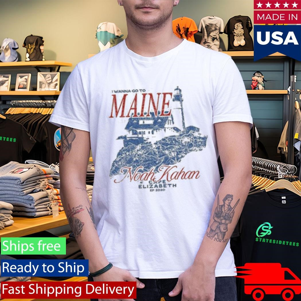 I Wanna Go To Maine Noah Kahan Cape Elizabeth Shirt