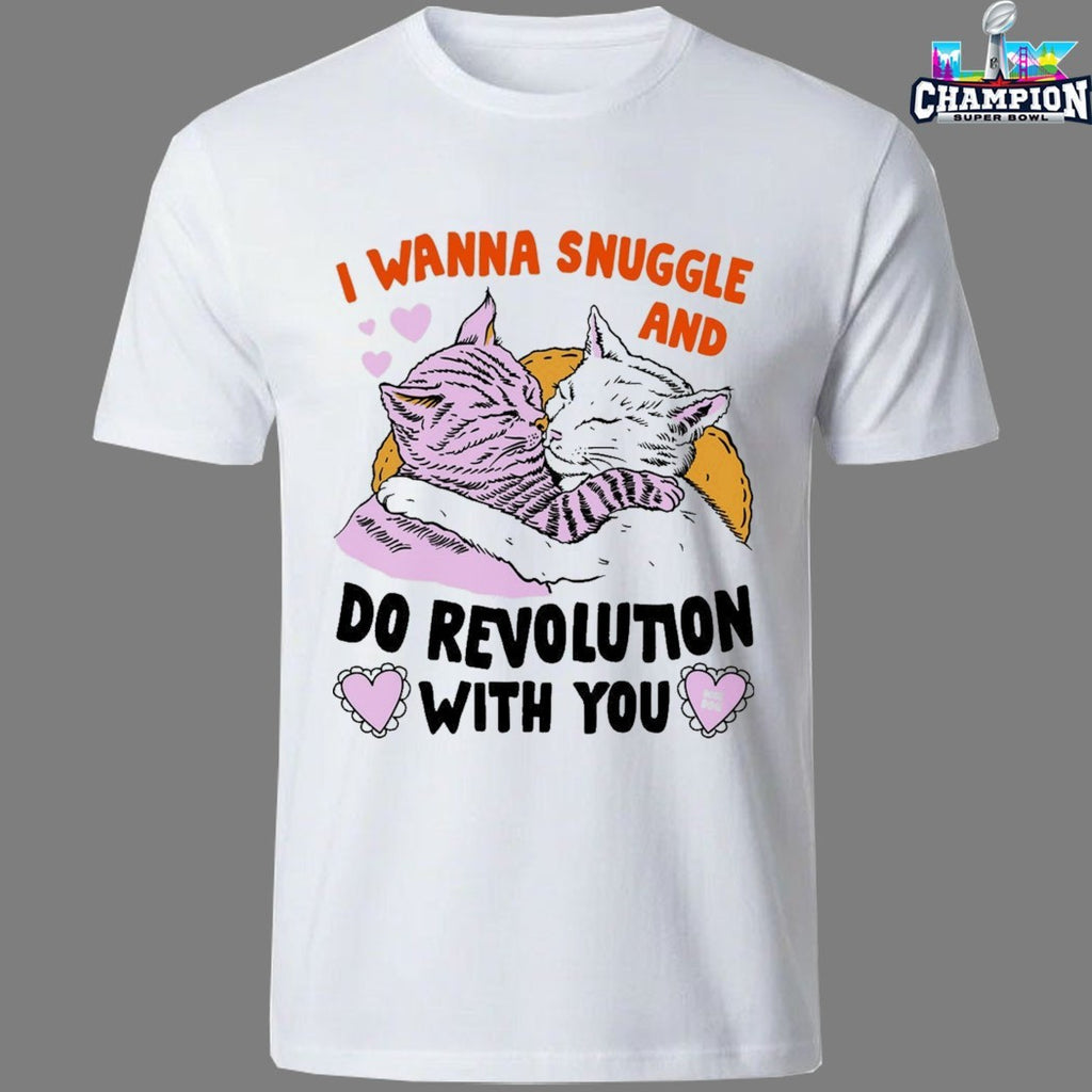 I Wanna Snuggle And Do Revolution With You Cat Shirts