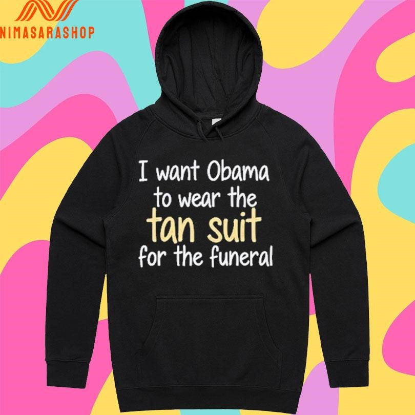 I Want Obama To Wear The Tan Suit For The Funeral Shirts