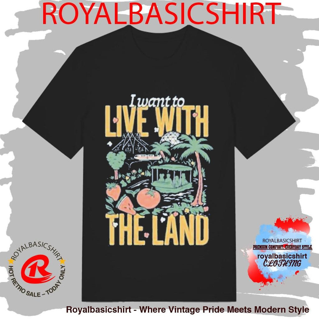 I Want To Live With The Land Shirt