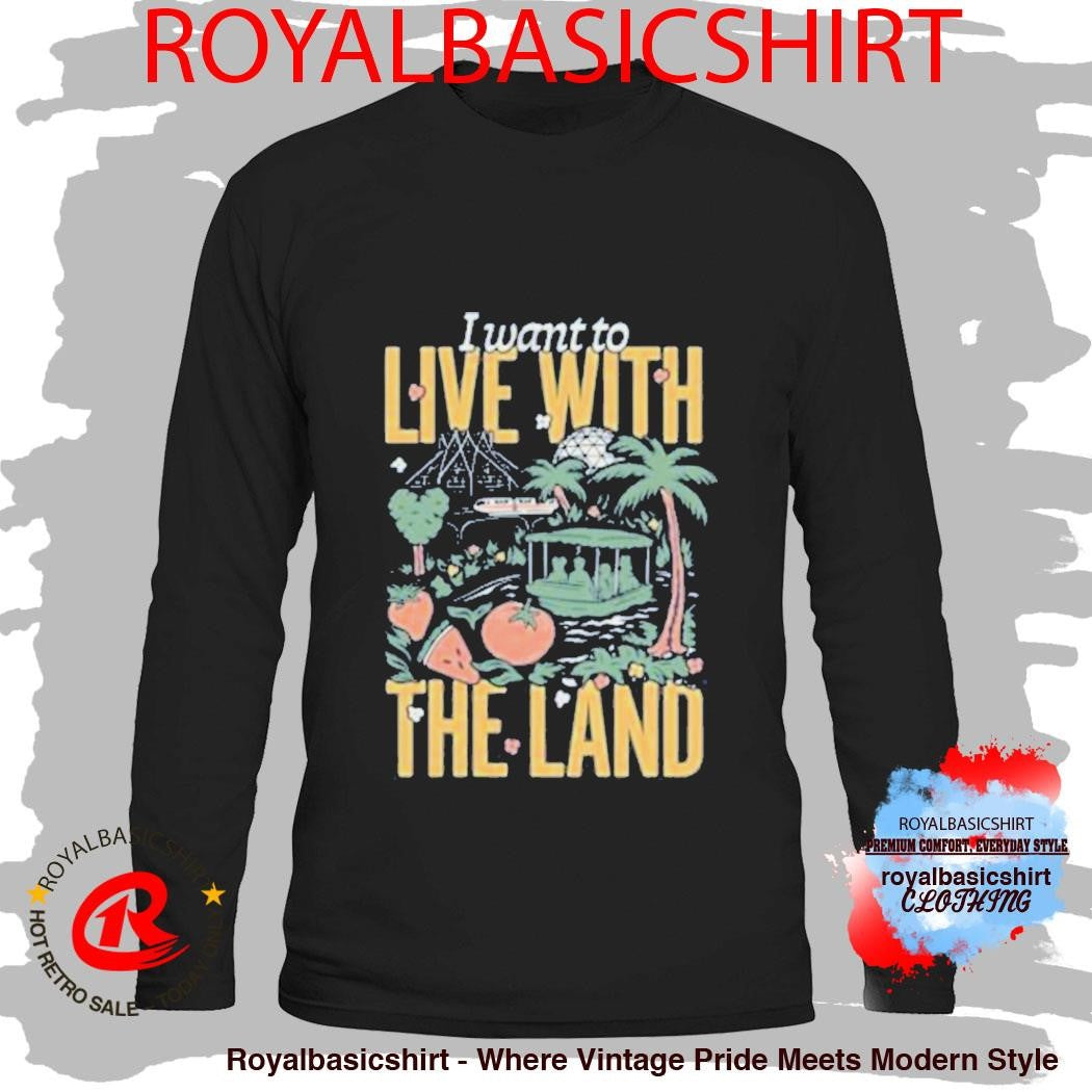 I Want To Live With The Land Shirt