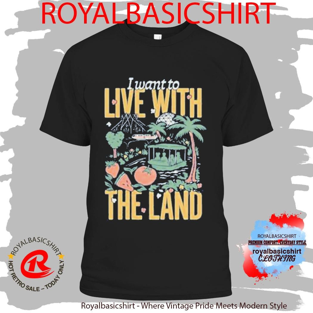 I Want To Live With The Land Shirt
