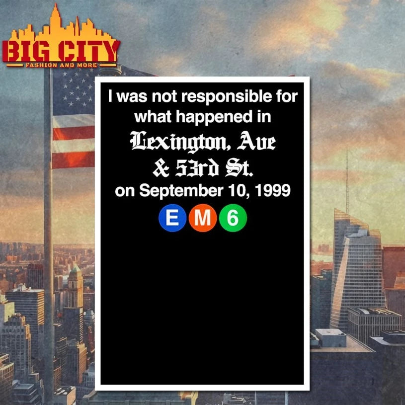 I Was Not Responsible For What Happened In Lexington Ave &amp; 53rd St shirt