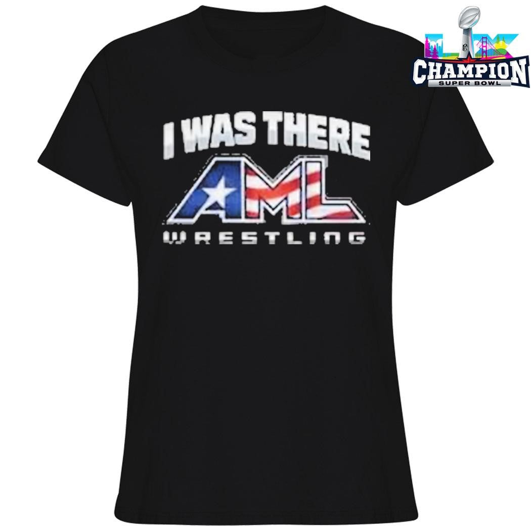 I Was There Aml Wrestling Shirt