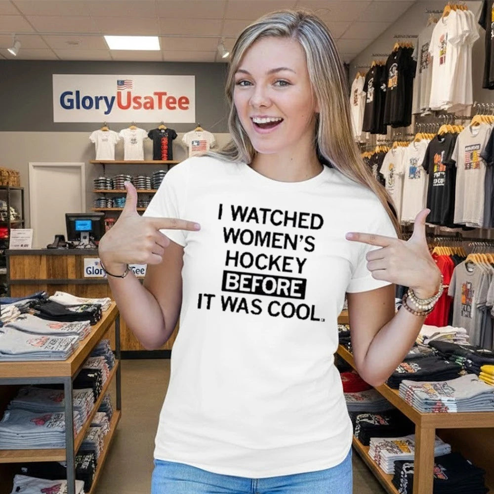 I Watched Women’s Hockey Before It Was Cool Shirt