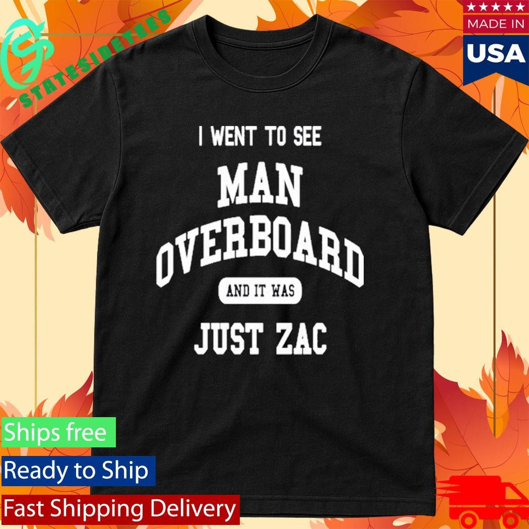 I Went To See Man Overboard And It Was Just Zac Shirt