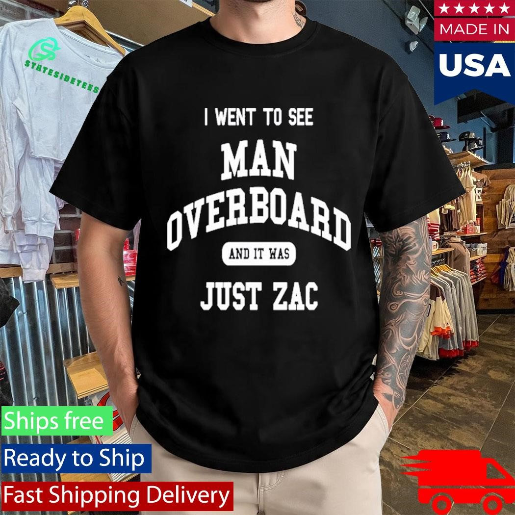 I Went To See Man Overboard And It Was Just Zac Shirt
