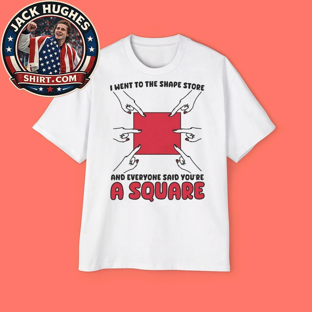 I Went To The Shape Store And Everyone Said You’re A Square 2026 Graphic T-Shirt