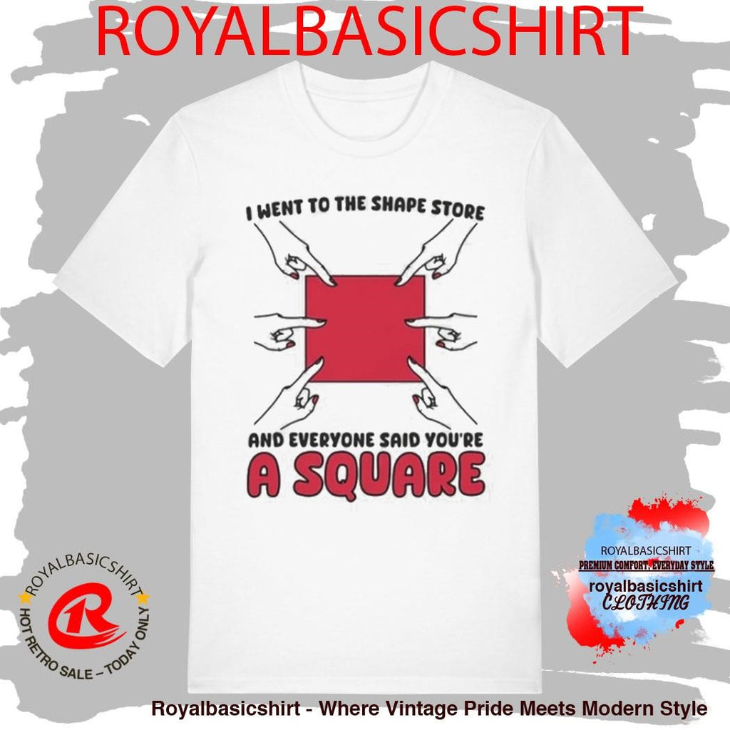 I Went To The Shape Store And Everyone Said You’re A Square Shirt