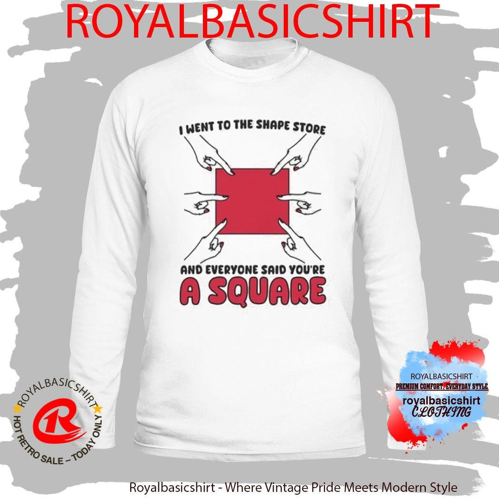 I Went To The Shape Store And Everyone Said You’re A Square Shirt