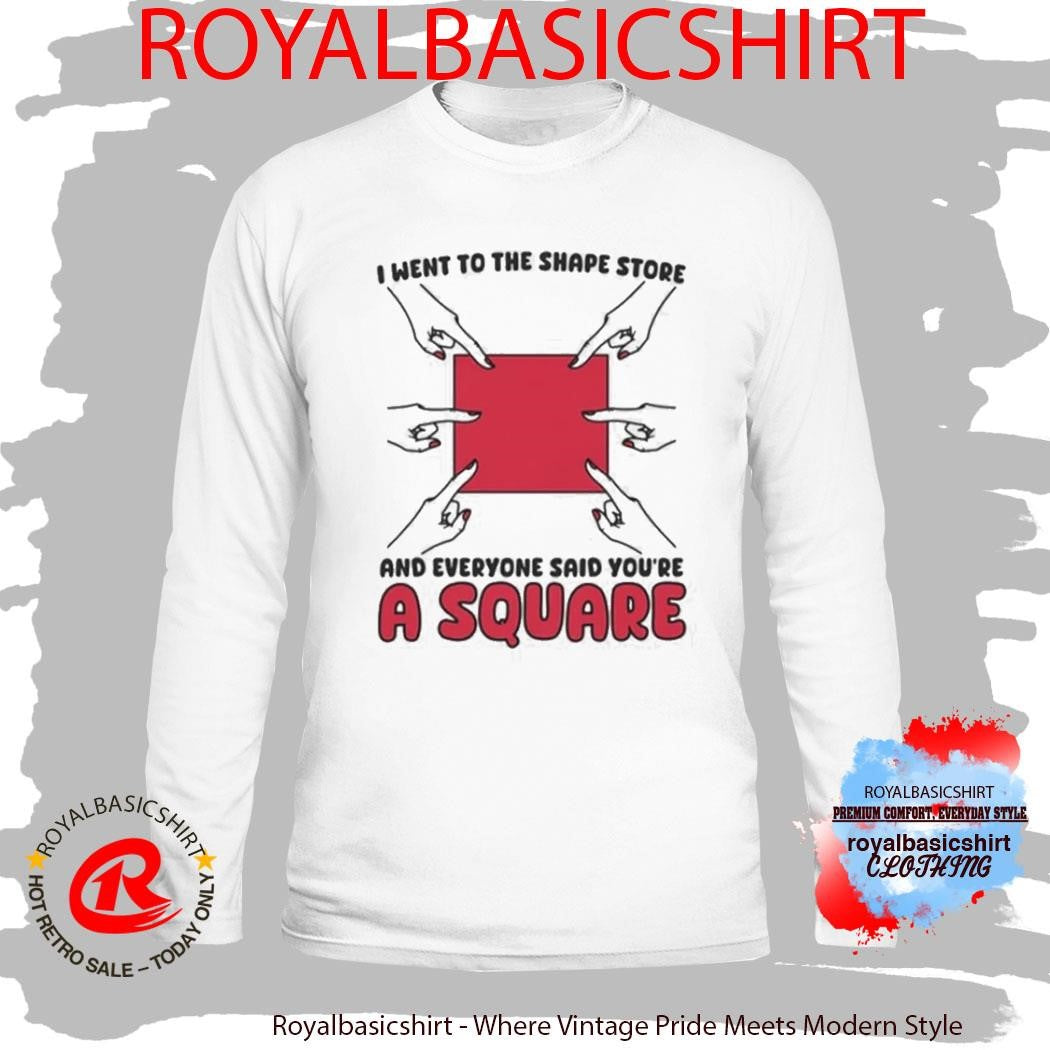I Went To The Shape Store And Everyone Said You’re A Square Shirt