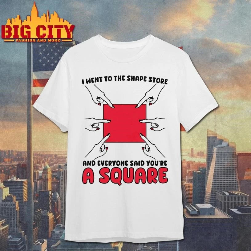 I Went To The Shape Store And Everyone Said You’re A Square Shirt