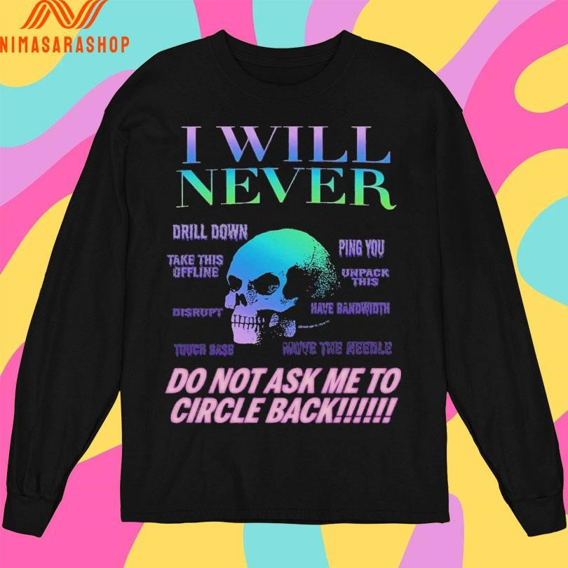 I Will Never Do Not Ask Me To Circle Back Skull Shirts