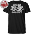 I Will Put You In A Trunk And Help People Look For You Stop Playing With Me 2026 Shirt