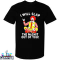 I Will Slap The McShit Out of You Clown McDonald’s T-Shirts