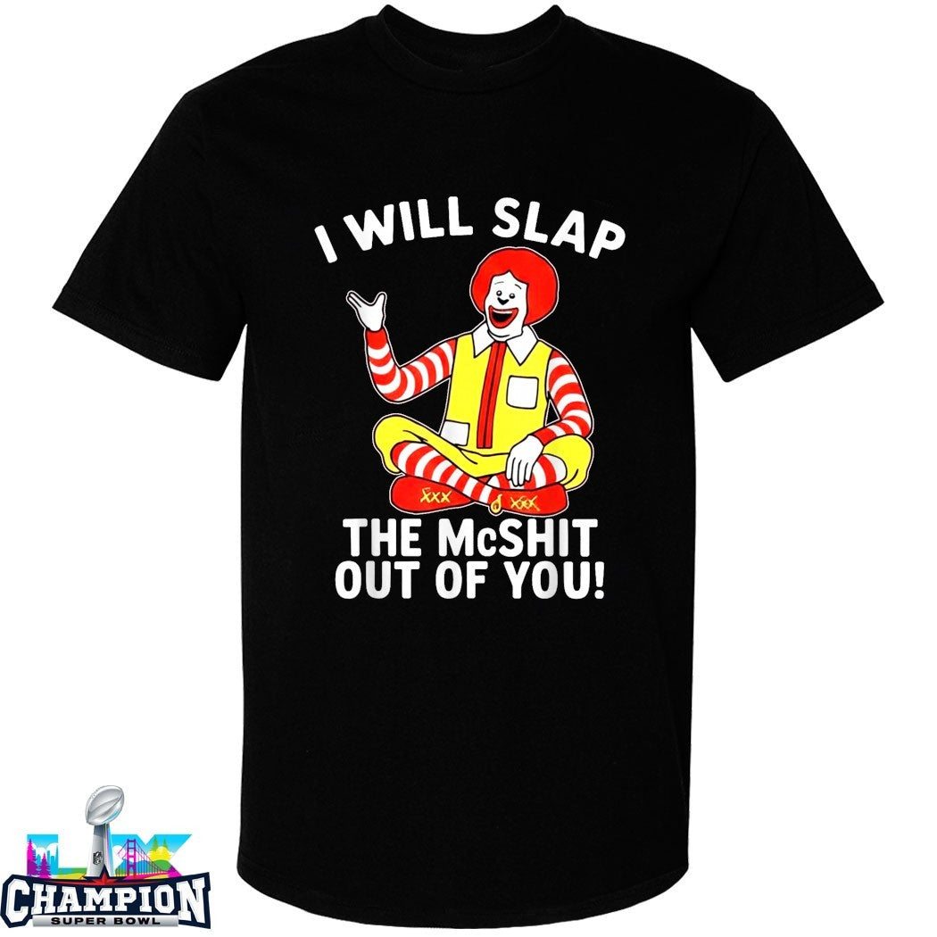 I Will Slap The McShit Out of You Clown McDonald’s T-Shirts