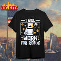 I Will Work For Robux shirt