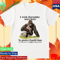 I Wish Harambe Were Here To Protect Panchikun Shirt