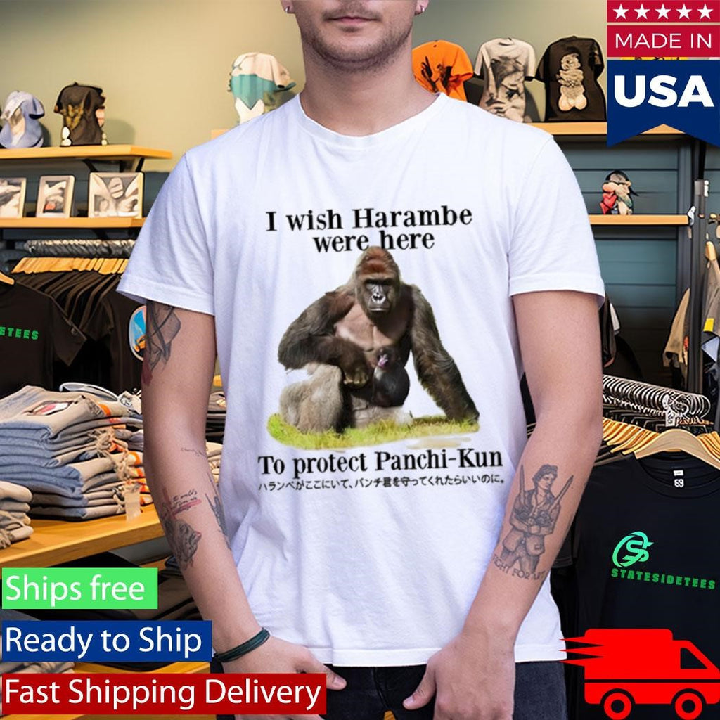 I Wish Harambe Were Here To Protect Panchikun Shirt